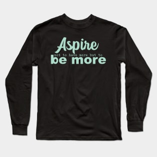 'Aspire Not To Have More' Women's Achievement Shirt Long Sleeve T-Shirt